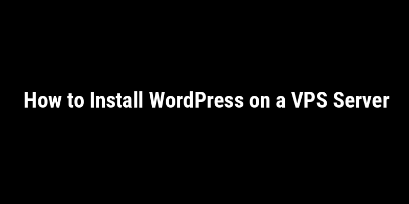 How to Install WordPress on a VPS Server