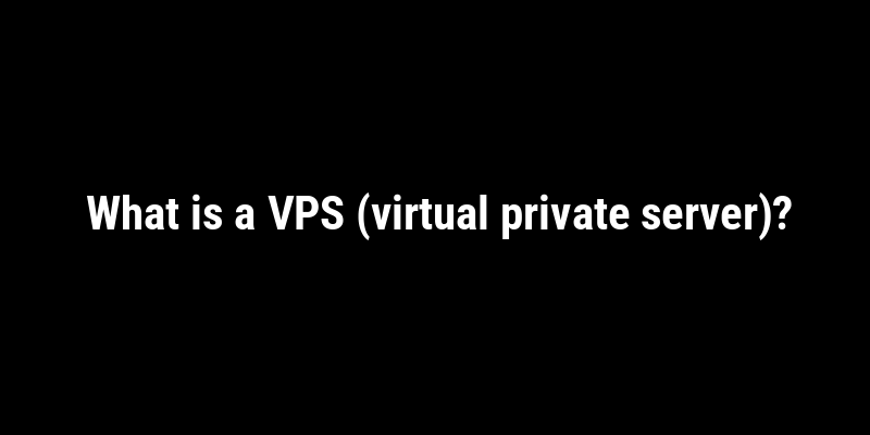 What is a VPS (virtual private server)?